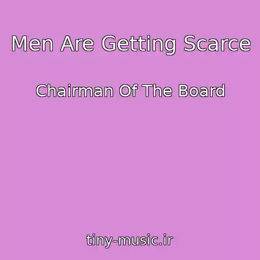 کاور آهنگ Men Are Getting Scarce از Chairman Of The Board