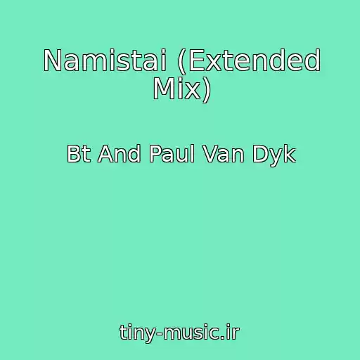 کاور آهنگ Namistai (Extended Mix) از Bt And Paul Van Dyk