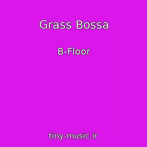 کاور آهنگ Grass Bossa از B-Floor