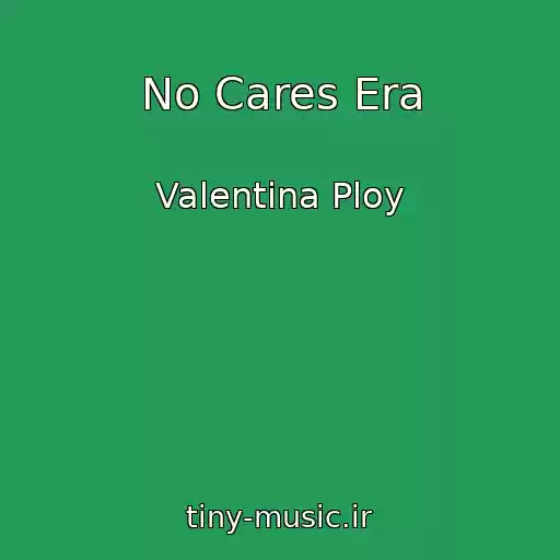 کاور آهنگ No Cares Era از Valentina Ploy