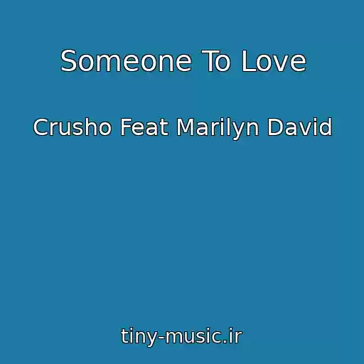 کاور آهنگ Someone To Love از Crusho Feat Marilyn David