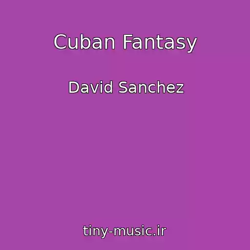 کاور آهنگ Cuban Fantasy از David Sanchez