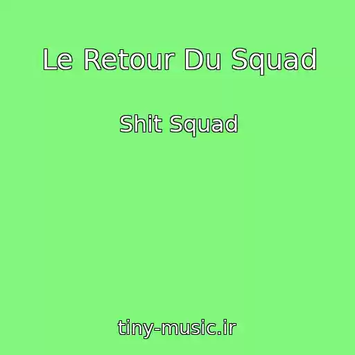 کاور آهنگ Le Retour Du Squad از Shit Squad
