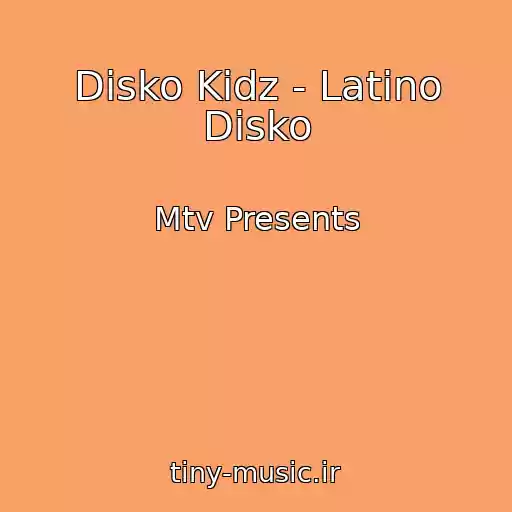 کاور آهنگ Disko Kidz - Latino Disko از Mtv Presents