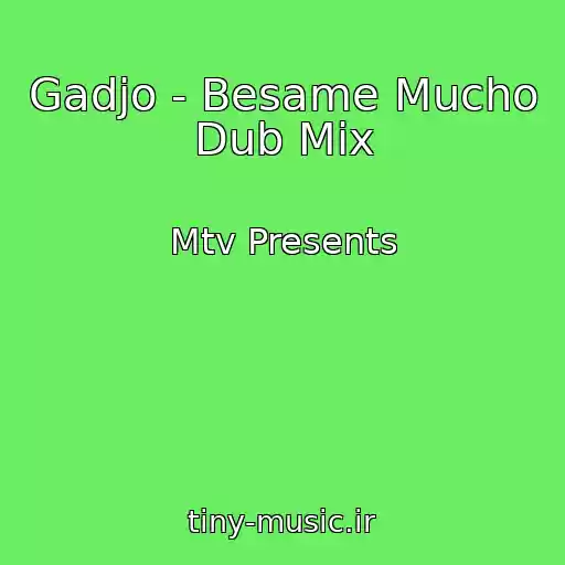 کاور آهنگ Gadjo - Besame Mucho Dub Mix از Mtv Presents