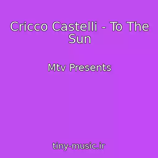 کاور آهنگ Cricco Castelli - To The Sun از Mtv Presents