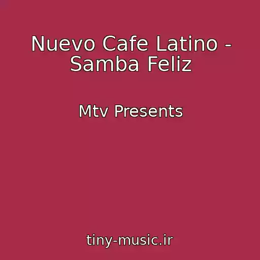 کاور آهنگ Nuevo Cafe Latino - Samba Feliz از Mtv Presents