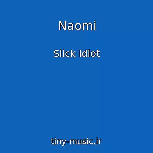 کاور آهنگ Naomi از Slick Idiot