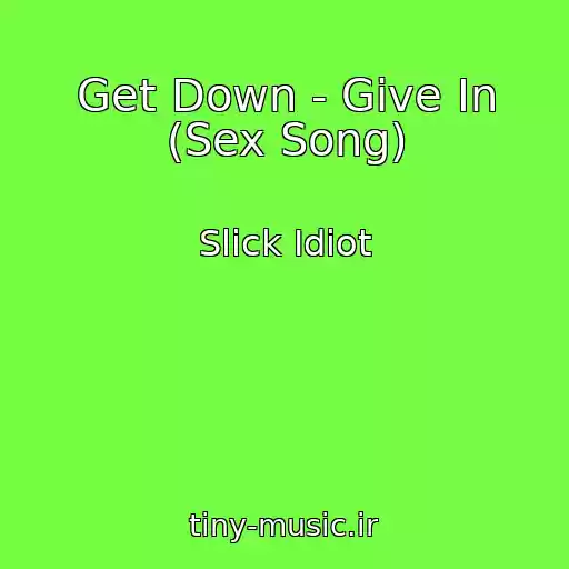 کاور آهنگ Get Down - Give In (Sex Song) از Slick Idiot