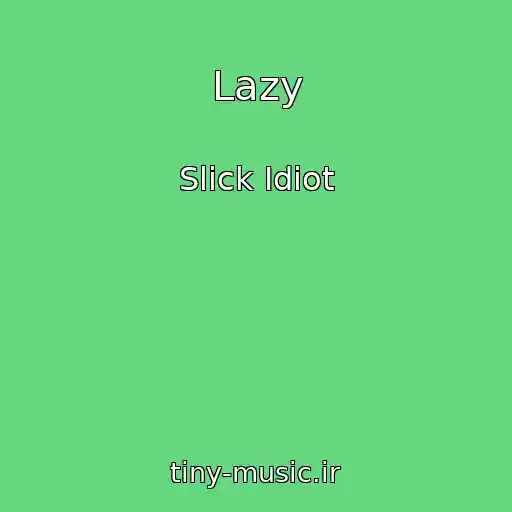 کاور آهنگ Lazy از Slick Idiot
