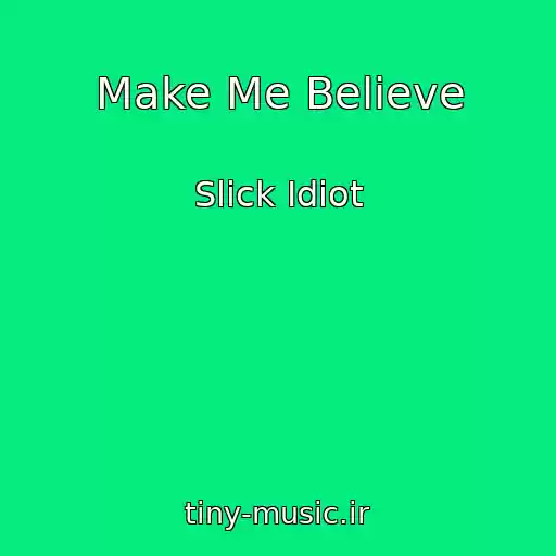 کاور آهنگ Make Me Believe از Slick Idiot