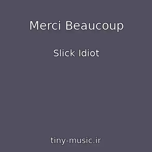 کاور آهنگ Merci Beaucoup از Slick Idiot
