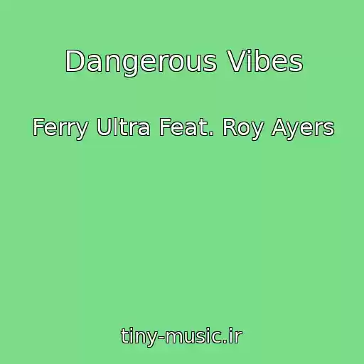 کاور آهنگ Dangerous Vibes از Ferry Ultra Feat. Roy Ayers