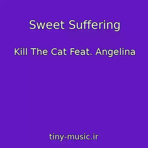 کاور آهنگ Sweet Suffering از Kill The Cat Feat. Angelina