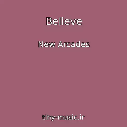 کاور آهنگ Believe از New Arcades