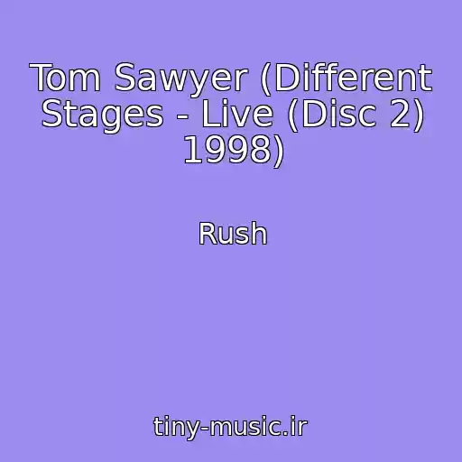 کاور آهنگ Tom Sawyer (Different Stages - Live (Disc 2) 1998) از Rush