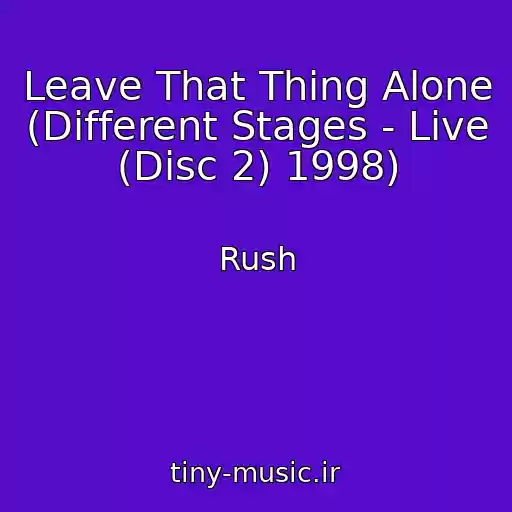 کاور آهنگ Leave That Thing Alone (Different Stages - Live (Disc 2) 1998) از Rush