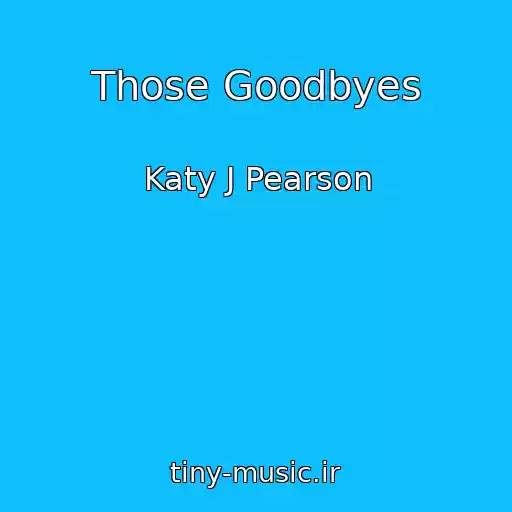 کاور آهنگ Those Goodbyes از Katy J Pearson