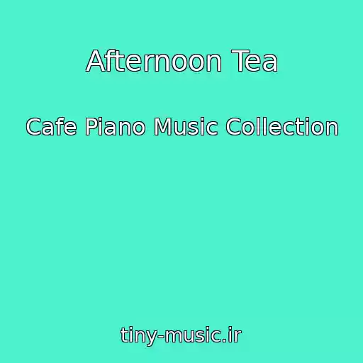کاور آهنگ Afternoon Tea از Cafe Piano Music Collection