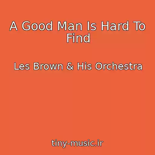 کاور آهنگ A Good Man Is Hard To Find از Les Brown & His Orchestra