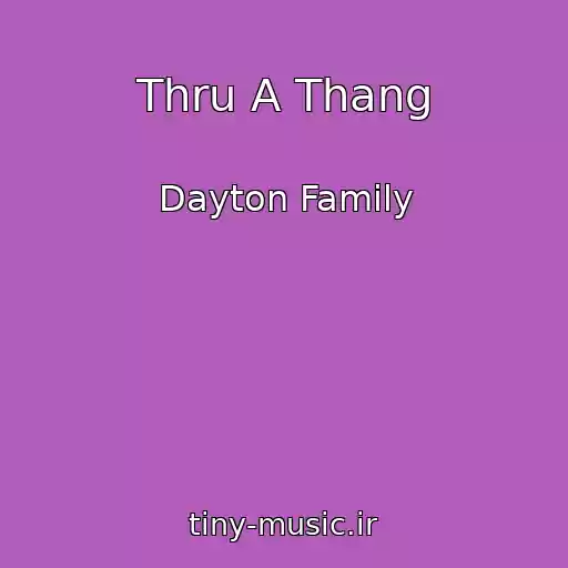 کاور آهنگ Thru A Thang از Dayton Family