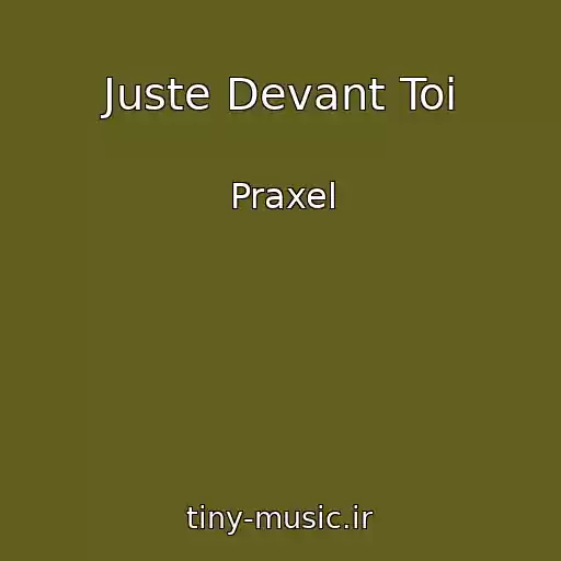 کاور آهنگ Juste Devant Toi از Praxel