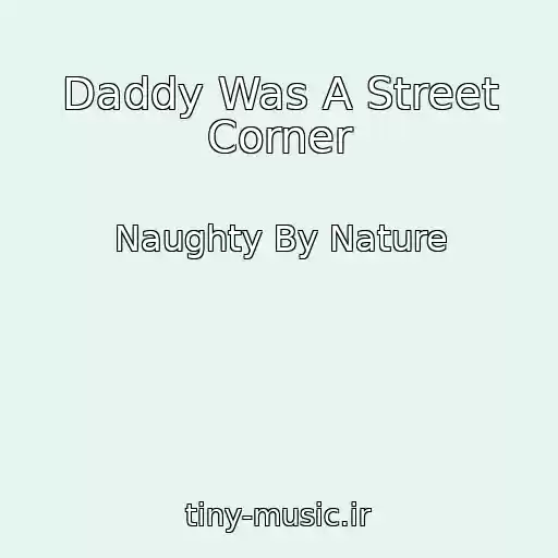 کاور آهنگ Daddy Was A Street Corner از Naughty By Nature