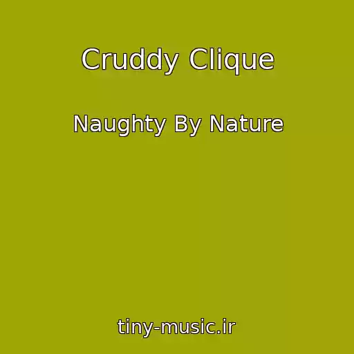 کاور آهنگ Cruddy Clique از Naughty By Nature