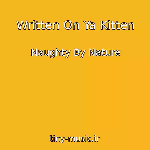 کاور آهنگ Written On Ya Kitten از Naughty By Nature