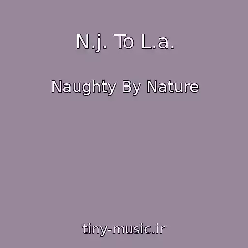 کاور آهنگ N.j. To L.a. از Naughty By Nature