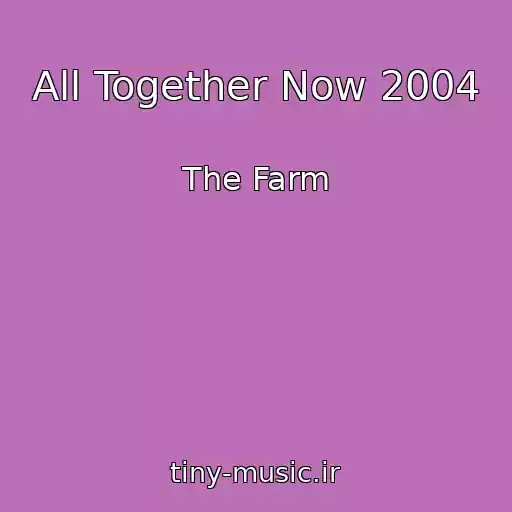 کاور آهنگ All Together Now 2004 از The Farm