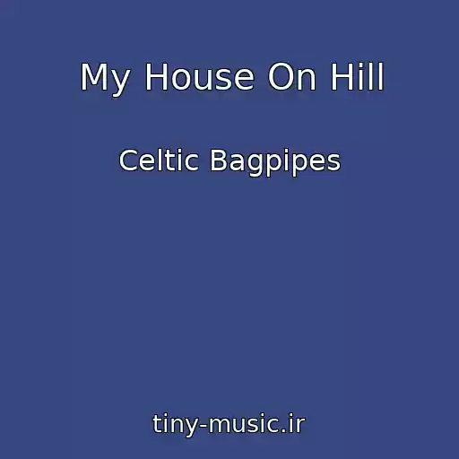 کاور آهنگ My House On Hill از Celtic Bagpipes