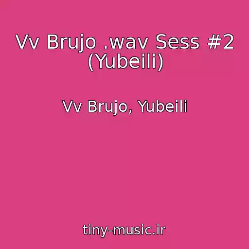 کاور آهنگ Vv Brujo .wav Sess #2 (Yubeili) از Vv Brujo, Yubeili