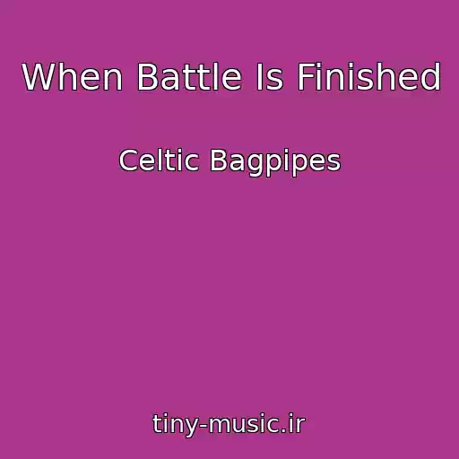 کاور آهنگ When Battle Is Finished از Celtic Bagpipes