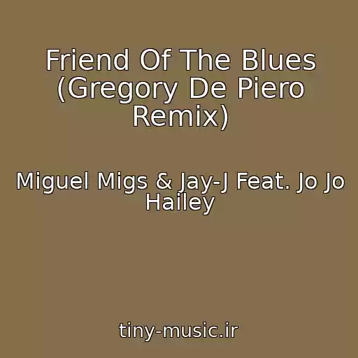کاور آهنگ Friend Of The Blues (Gregory De Piero Remix) از Miguel Migs & Jay-J Feat. Jo Jo Hailey