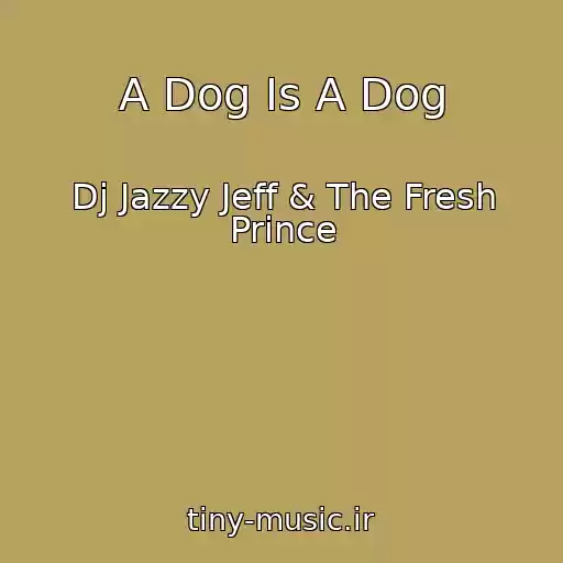 کاور آهنگ A Dog Is A Dog از Dj Jazzy Jeff & The Fresh Prince