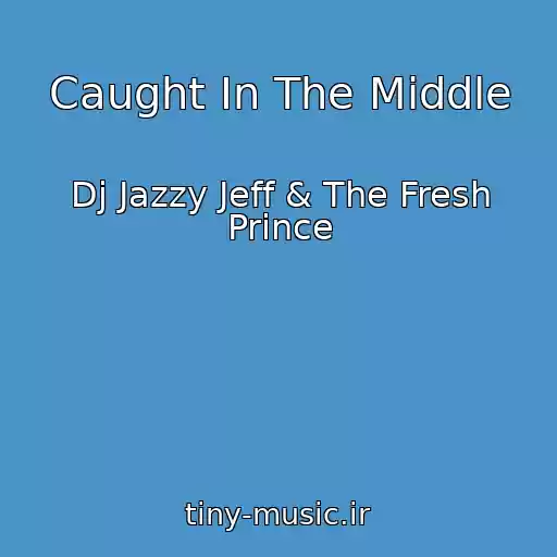 کاور آهنگ Caught In The Middle از Dj Jazzy Jeff & The Fresh Prince