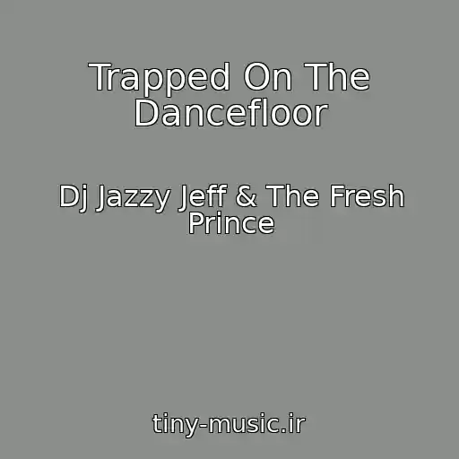کاور آهنگ Trapped On The Dancefloor از Dj Jazzy Jeff & The Fresh Prince
