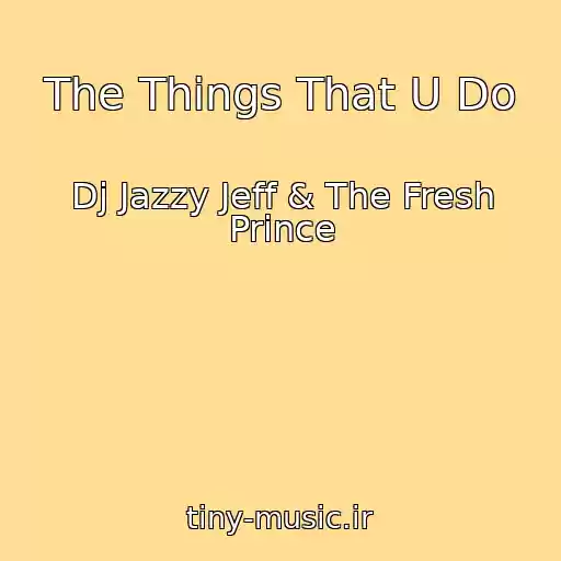 کاور آهنگ The Things That U Do از Dj Jazzy Jeff & The Fresh Prince