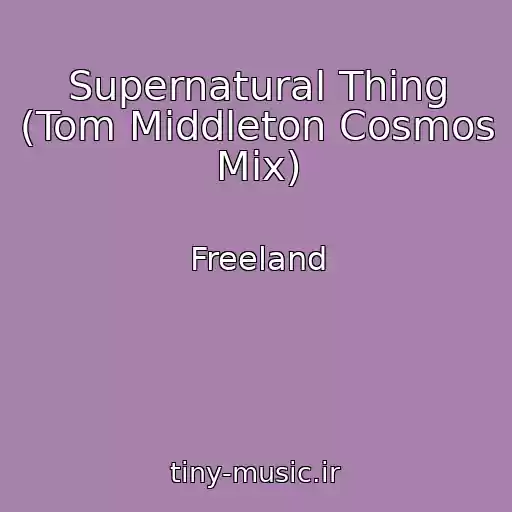کاور آهنگ Supernatural Thing (Tom Middleton Cosmos Mix) از Freeland
