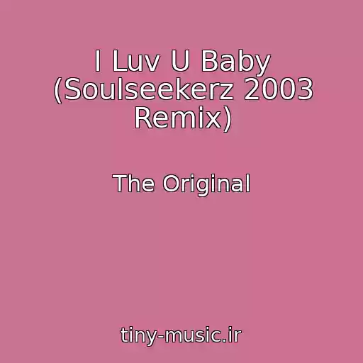 کاور آهنگ I Luv U Baby (Soulseekerz 2003 Remix) از The Original
