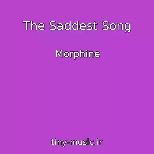 کاور آهنگ The Saddest Song از Morphine