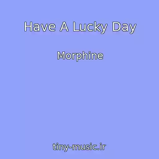 کاور آهنگ Have A Lucky Day از Morphine