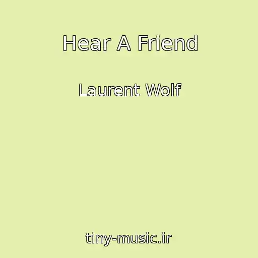 کاور آهنگ Hear A Friend از Laurent Wolf