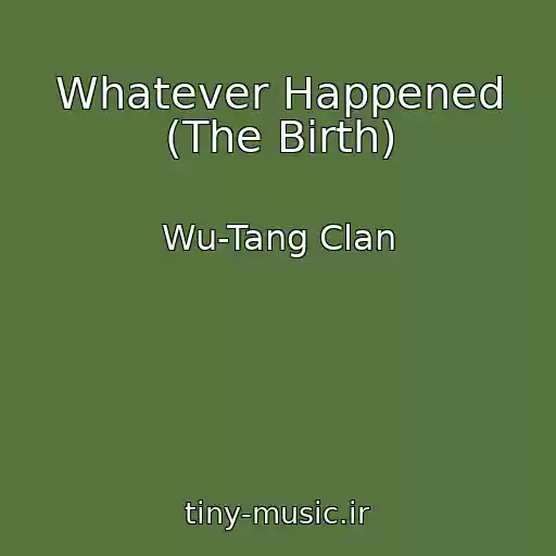 کاور آهنگ Whatever Happened (The Birth) از Wu-Tang Clan