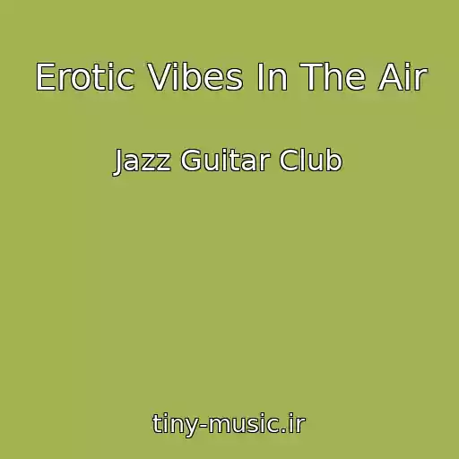 کاور آهنگ Erotic Vibes In The Air از Jazz Guitar Club