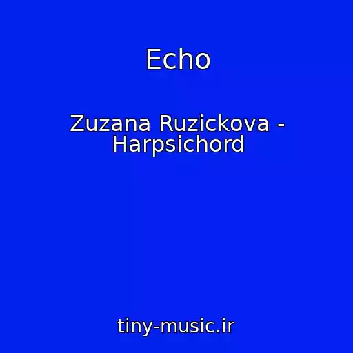 کاور آهنگ Echo از Zuzana Ruzickova - Harpsichord