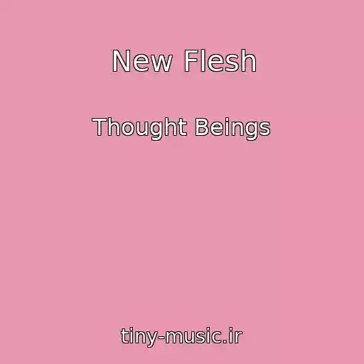 کاور آهنگ New Flesh از Thought Beings