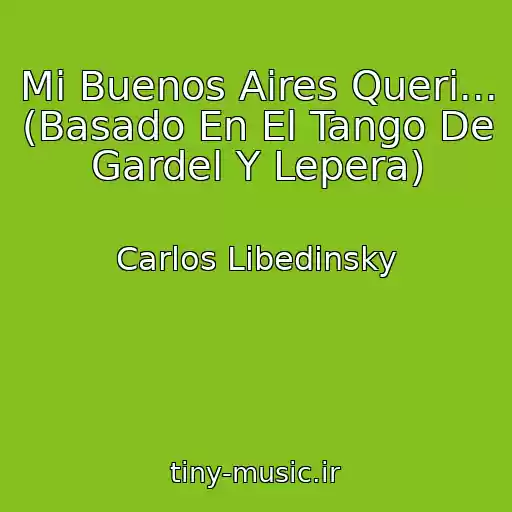 کاور آهنگ Mi Buenos Aires Queri... (Basado En El Tango De Gardel Y Lepera) از Carlos Libedinsky