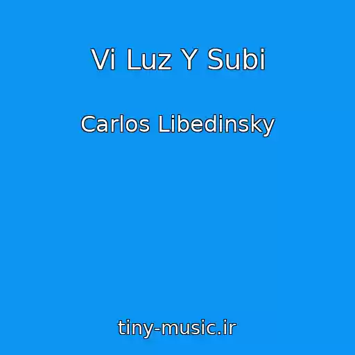 کاور آهنگ Vi Luz Y Subi از Carlos Libedinsky